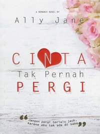 Cinta Tak Pernah Pergi :Jangan pergi terlalu jauh, karena aku tak ada disana