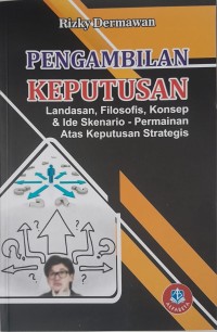 Pengambilan keputusan : landasan, filosofis, konsep & ide skenario - permainan atas keputusan strategis