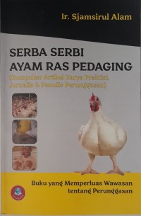 Serba serbi ayam ras pedaging  (kumpulan  artikel karya praktisi, jurnalis dan penulis perunggasan)