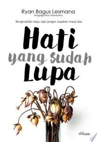 Hati yang sudah lupa :bergerak maju tapi jangan lupakan masa lalu