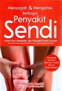 Mencegah & Mengatasi Berbagai Penyakit Sendi : Asam Urat, Reumatik, dan Penyakit Sendi Lainnya