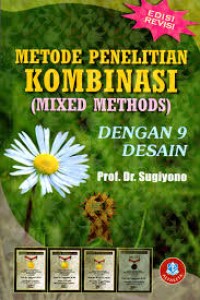 Metode Penelitian Kombinasi (MIXED METHODS) dengan 9 Desain