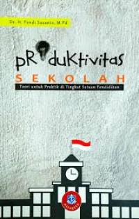 Produktivitas Sekolah Teori untuk Praktik di Tingkat Satuan Pendidikan