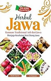 Seri Herbal Nusantara : HERBAL JAWA Ramuan Tradisional Asli dari Jawa